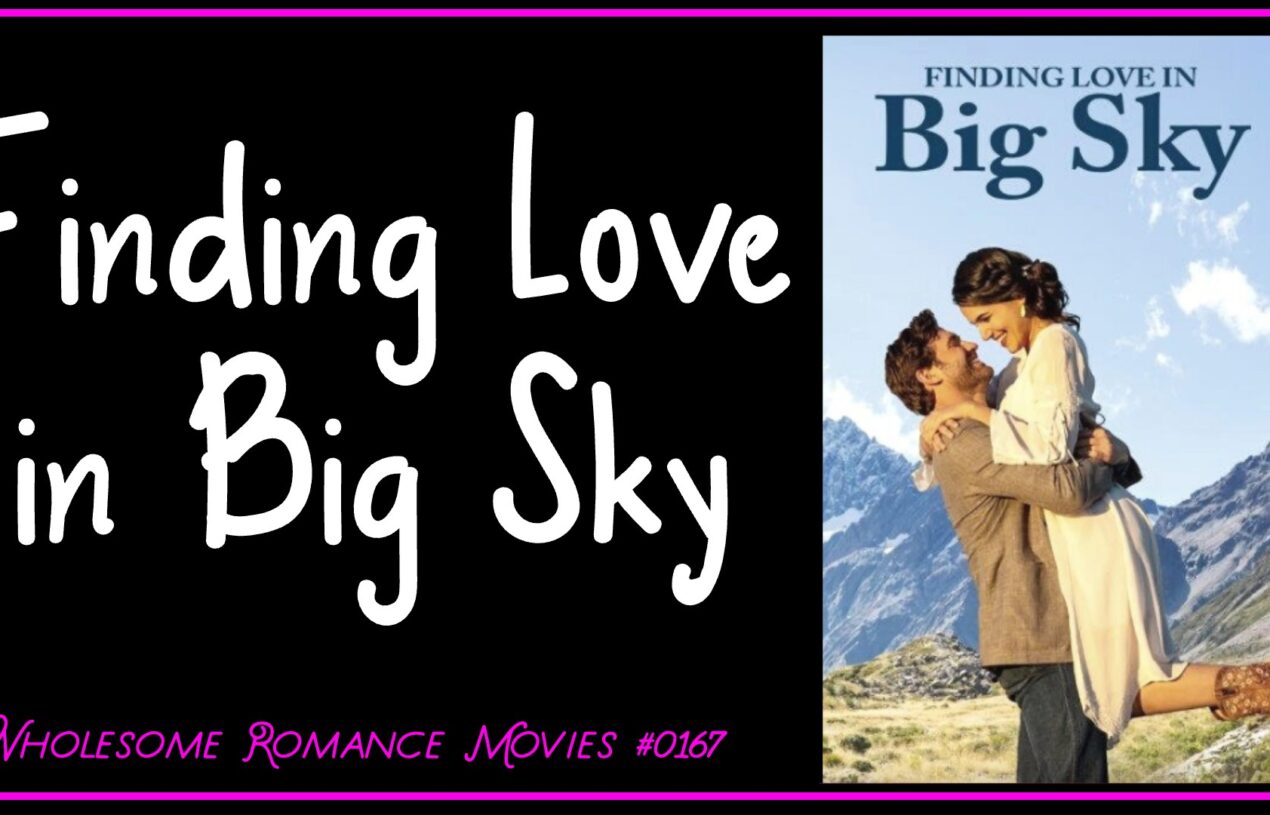 Finding Love In Big Sky 2022 Wrm Review Wholesome Romance Movies